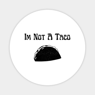 Im not a taco Magnet